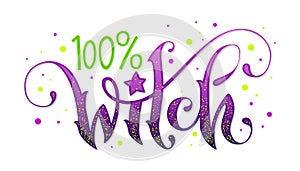 Modern hand drawn script style lettering phrase - 100 percent Witch quote.