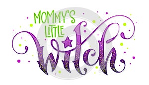 Modern hand drawn script style lettering phrase - Mommy`s Little Witch quote.