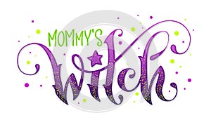 Modern hand drawn script style lettering phrase - Mommy`s Witch quote.