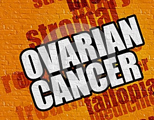 Modern healthcare concept: Ovarian Cancer on the Yellow Brickwall.