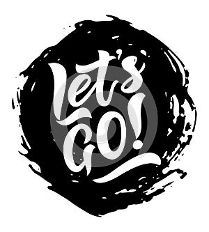 Modern lettering Let s go on watercolor spot. Hand drawn illustration phrase. Vector motivation quote