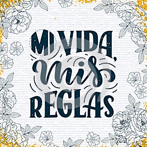 Modern lettering spanish - mi vida mis reglas my life, my rules , great design for any purposes. Greeting card design template. photo