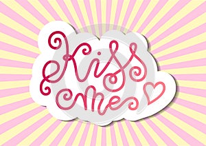 Modern mono line calligraphy lettering of Kiss me in pink with white outline on background with rays