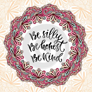 Modern vector lettering. Inspirational hand lettered quote for wall poster. Be silly be honest be kind