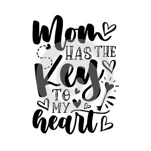 Mom has the key to my heart - hand drawn lettering