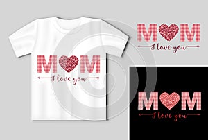 Mom I love you - Happy Mothers Day lettering On the t shirt mockup