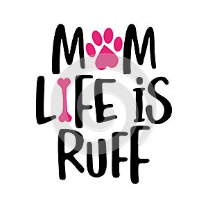 Mom life is Ruff - words with dog footprint.