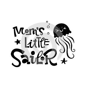 Mom`s little sailor quote. Simple black color baby shower hand drawn grotesque script style lettering vector logo phrase