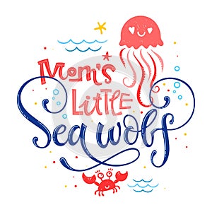 Mom`s little Sea wolf quote. Simple white color baby shower hand drawn lettering vector logo phrase