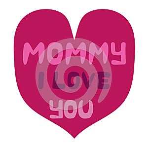 Mommy i love you in the heart. Happy Mother\'s day. Stock vector illustration