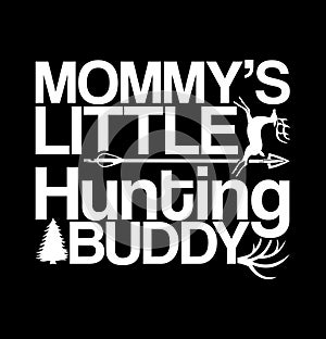 Mommy’s Little Hunting Buddy, Funny Mothers Day Greeting, Love Mommy Hunting T shirt Design Clothing