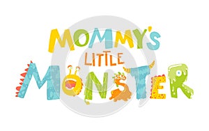 Mommy`s little monster. Vector cartoon hand drawn letters. Cute kids phrase, for baby room, print on the wall