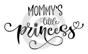 Mommy`s Little princess quote. Baby shower hand drawn modern calligraphy vector lettering, grotesque style text logo phrase