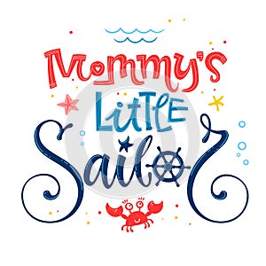 Mommy`s little sailor quote. Baby shower hand drawn calligraphy, grotesque script style lettering logo phrase