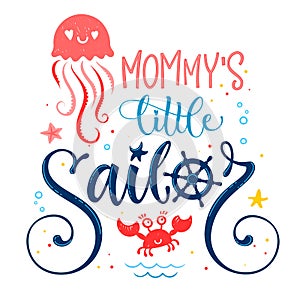 Mommy`s little sailor quote. Baby shower hand drawn calligraphy, grotesque script style lettering logo phrase