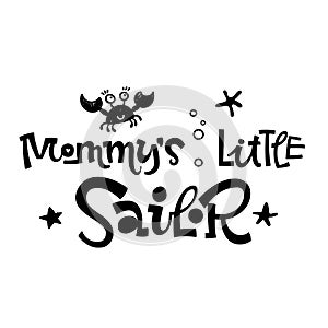 Mommy`s little sailor quote. Simple black color baby shower hand drawn grotesque script style lettering vector logo phrase