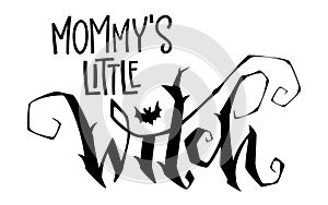Mommy`s Little Witch quote. Modern hand drawn script style lettering phrase.
