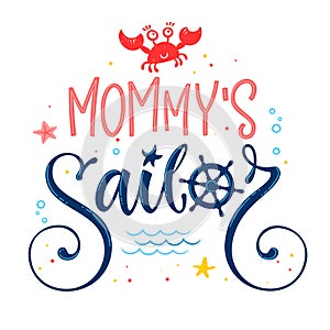 Mommy`s sailor quote. Baby shower hand drawn calligraphy, grotesque style lettering logo phrase