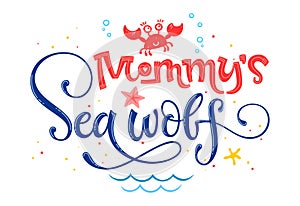 Mommy`s Sea wolf quote. Simple white color baby shower hand drawn lettering vector logo phrase