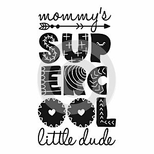 Mommy`s Super Cool Little Dude - Scandinavian style illustration text for clothes.