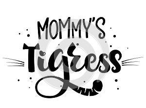 Mommy`s Tigress hand draw calligraphy script lettering whith dots, splashes and whiskers decore