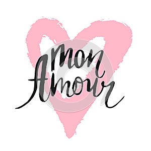 Mon amour inscription. Greeting card with calligraphy. Hand drawn lettering design. Typography for banner, poster or