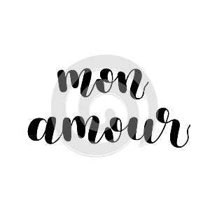 Mon amour. My love in French. Hand lettering illustration. Motivating modern calligraphy.