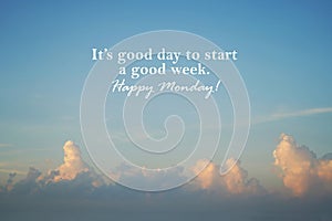 Monday life inspirational and motivational quote - It\'s good day to start a good week. Happy Monday. On blue skybackground