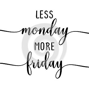 Less Monday more Friday - slogan.