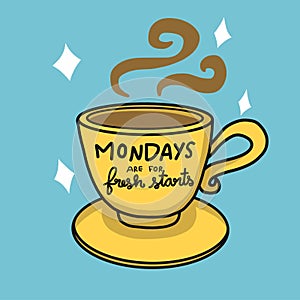 Mondays are for fresh starts yellow hot coffee cup cartoon  illustration