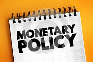 Monetary Policy - set of actions to control a nation\'s overall money supply and achieve economic growth