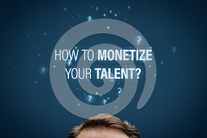 Monetize talent in individual business concept