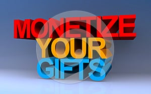 monetize your gifts on blue