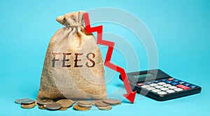 Money bag with the word Fees and arrow down. The concept of reducing duties on the import or export of goods and services.