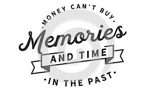 Money Can`t Buy Memories and Time in the past