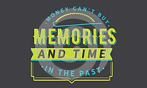 Money Can`t Buy Memories and Time in the past