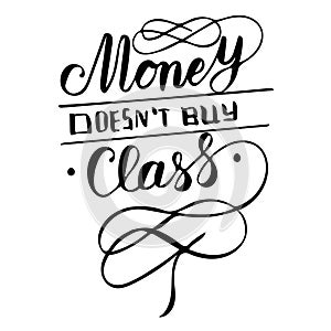 Money Doesn`t Buy Class - hand lettering quote