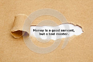 Money Is A Good Servant But A Bad Master