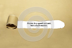 Money Is A Good Servant But A Bad Master