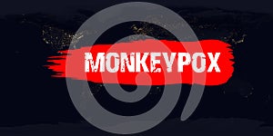 Monkeypox virus on planet earth. All night map on the world with text  Monkeypox photo