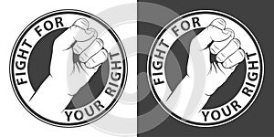Monochrome protest round print with a fist and a call to fight for your rights. Isolated vector illustration
