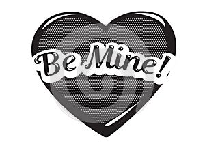 Monochrome vector Be Mine speech bubble. Black and white emotional icon isolated. Comic and cartoon style.