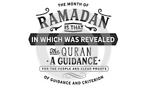 The month of ramadan is that in which was revealed the quran a guidance for the people and clear proofs of guidance and criterion