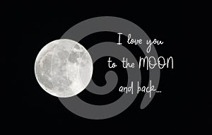 Moon isolated on black background . Text \' I love you to the moon and back...\'