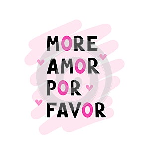 more amor por favor, love phrase. Vector Illustration for printing, backgrounds, covers and packaging. Image can be used