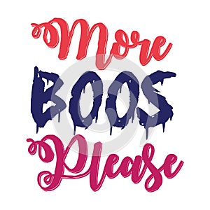 More Boos plcase typography t-shirt design, tee print, t-shirt design