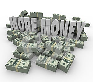 More Money Words Cash Stacks Piles Earn Greater Income Pay