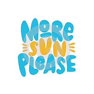 More sun please hand drawn inscription. Vector summer lettering quote.