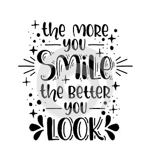 The more you smile the better you look, hand lettering, motivational quotes