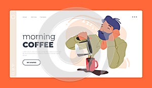 Morning Coffee Landing Page Template. Tired Sleepy Man Pouring Coffee into Cup, Male Character Looking Tired And Sleepy